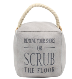 Remove your Shoes or Scrub The Floor Doorstop Grey