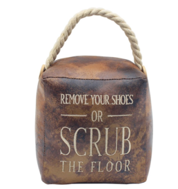 Remove your Shoes or Scrub The Floor Doorstop Brown